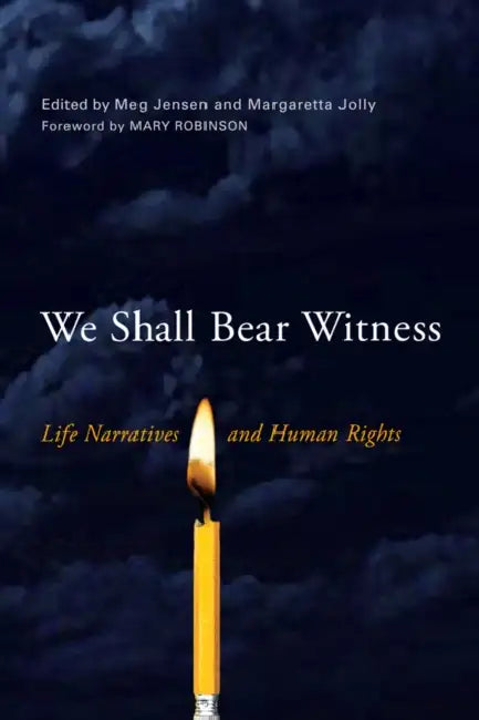 We Shall Bear Witness: Life Narratives and Human Rights by Meg Jensen