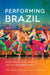 Performing Brazil: Essays on Culture, Identity, and the Performing Arts by Severino J. Albuquerque