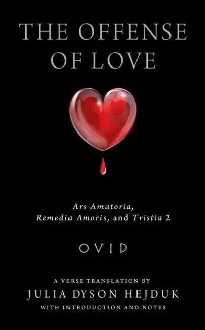 Offense of Love: Ars Amatoria, Remedia Amoris, and Tristia 2 by Ovid