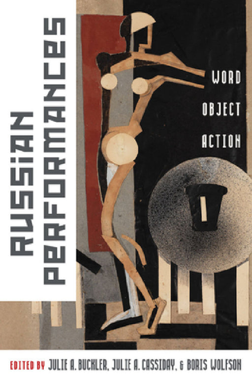 Russian Performances: Word, Object, Action by Julie Buckler