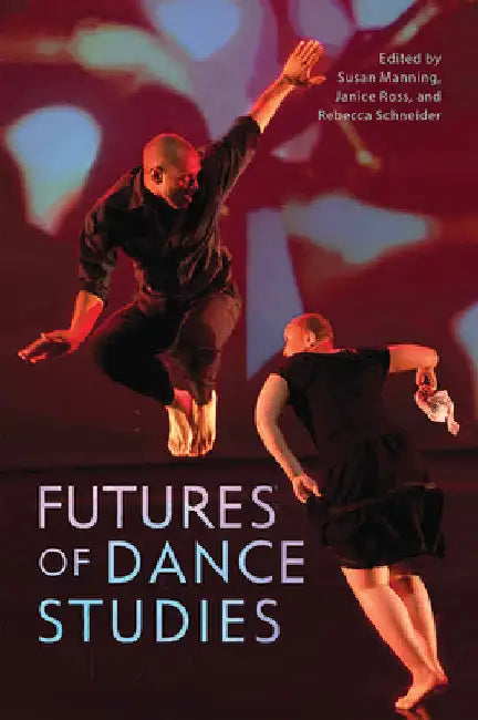 Futures of Dance Studies by Susan Manning