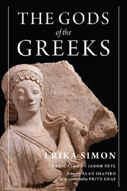 The Gods of the Greeks by Erika Simon, Jakob Zeyl, Alan Shapiro