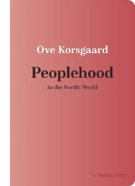 Peoplehood in the Nordic World by Ove Korsgaard