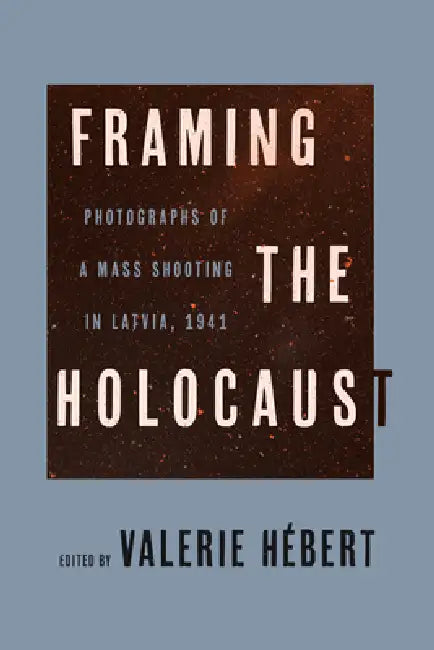 Framing the Holocaust by Valerie Hébert