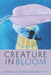 Creature in Bloom by Rebekah Denison Hewitt