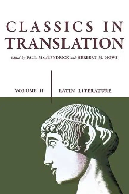 Classics in Translation, Volume II: Latin Literature by Paul L. Mackendrick