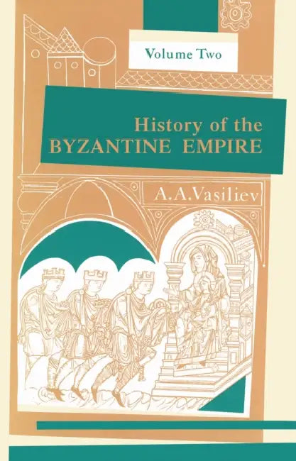 History of the Byzantine Empire, 324-1453, Volume II by Alexander A. Vasiliev