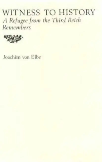 Witness to History by Joachim Von Elbe