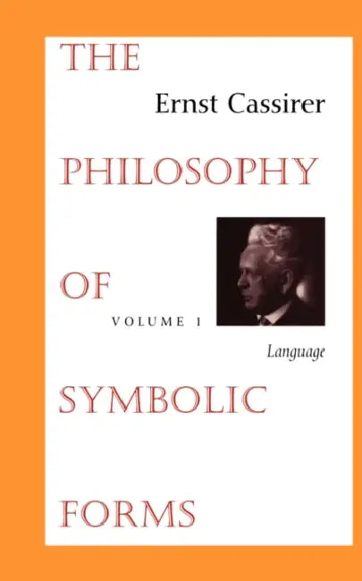 The Philosophy of Symbolic Forms: Volume 1: Language by Ernst Cassirer, Ralph Manheim, Charles W. Hendel