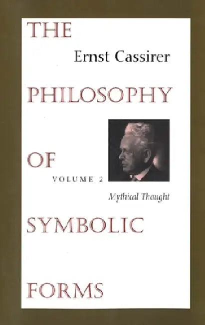 The Philosophy of Symbolic Forms: Volume 2: Mythical Thought by Ernst Cassirer, Ralph Manheim, Charles W. Hendel
