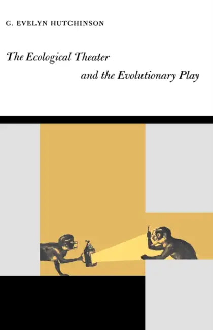 The Ecological Theater and the Evolutionary Play by G. Evelyn Hutchinson