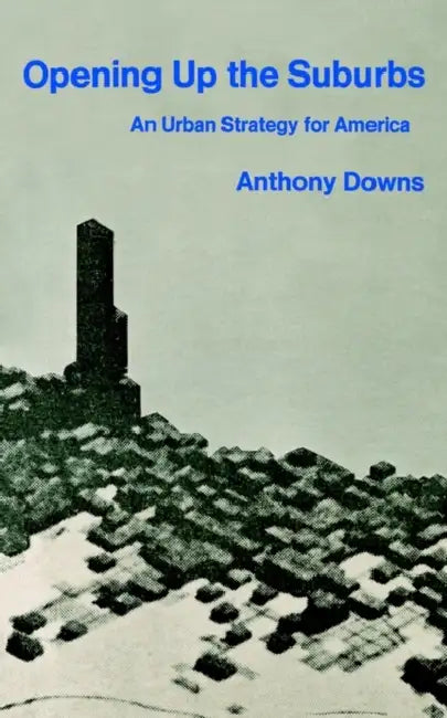 Opening Up the Suburbs: An Urban Strategy for America by Anthony Downs
