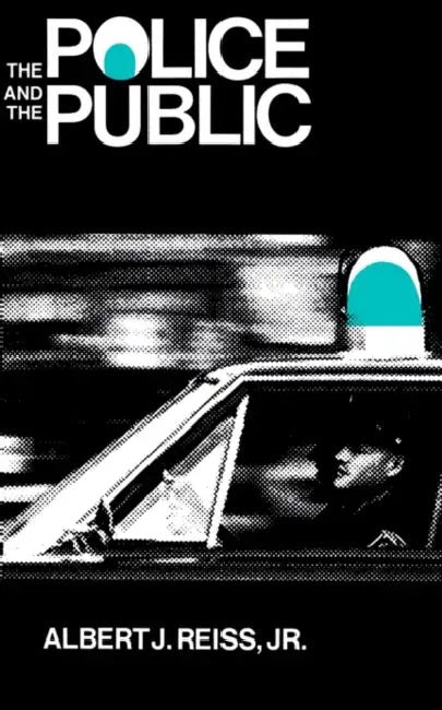 The Police and the Public by Albert J. Jr. Reiss
