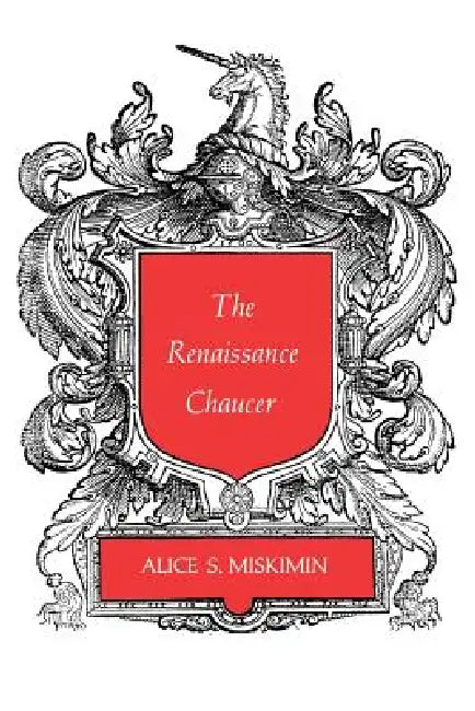 The Renaissance Chaucer by Alice S. Miskimin