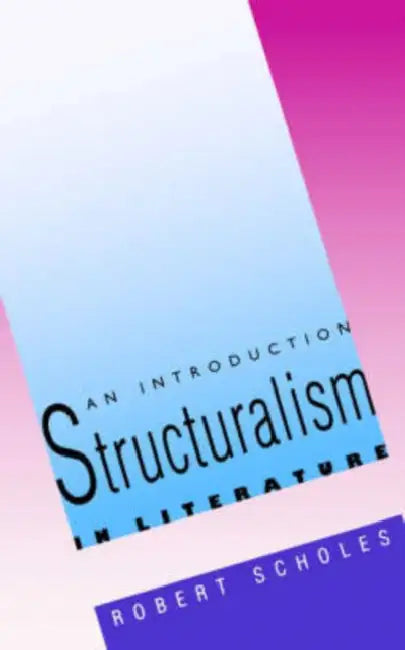 Structuralism in Literature: An Introduction by Robert Scholes