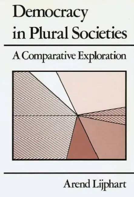 Democracy in Plural Societies: A Comparative Exploration by Arend Lijphart