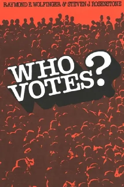 Who Votes? by Raymond E. Wolfinger, Steven J. Rosenstone