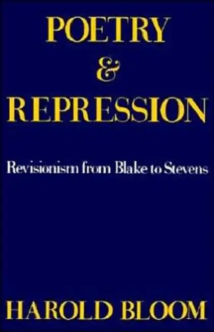 Poetry and Repression: Revisionism from Blake to Stevens by Harold Bloom