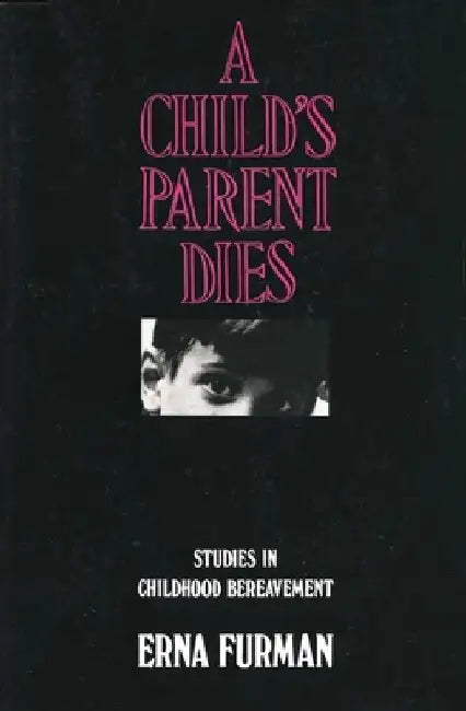 A Child's Parent Dies by Erna Furman