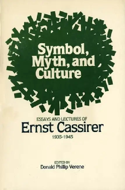 Symbol, Myth, and Culture: Essays and Lectures of Ernst Cassirer, 1935-1945 by Donald Phillip Verene, Ernst Cassirer