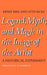 Legend, Myth, and Magic in the Image of the Artist: A Historical Experiment by Ernst Kris, Otto Kurz, E. H. Gombrich