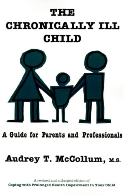 The Chronically Ill Child: A Guide for Parents and Professionals by Audrey T. McCollum