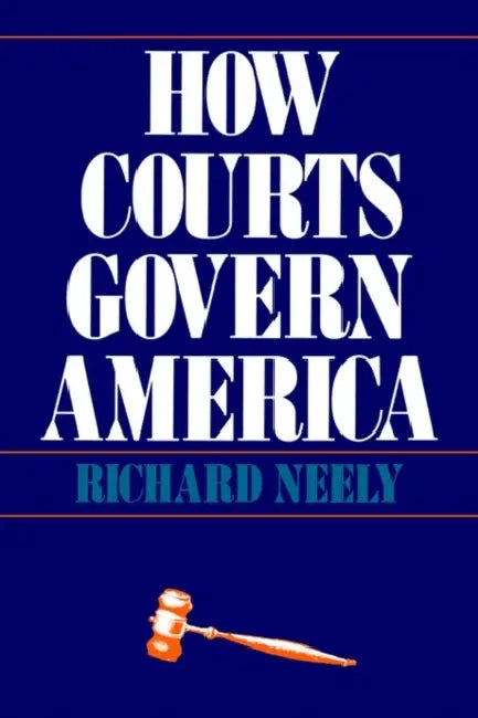 How Courts Govern America by Richard Neely