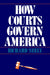 How Courts Govern America by Richard Neely