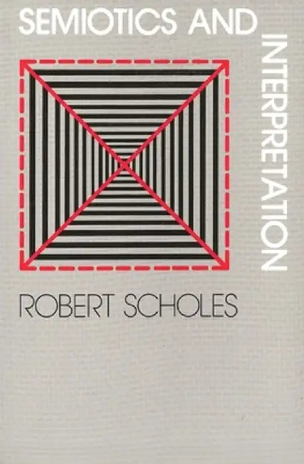 Semiotics And Interpretation by Robert Scholes