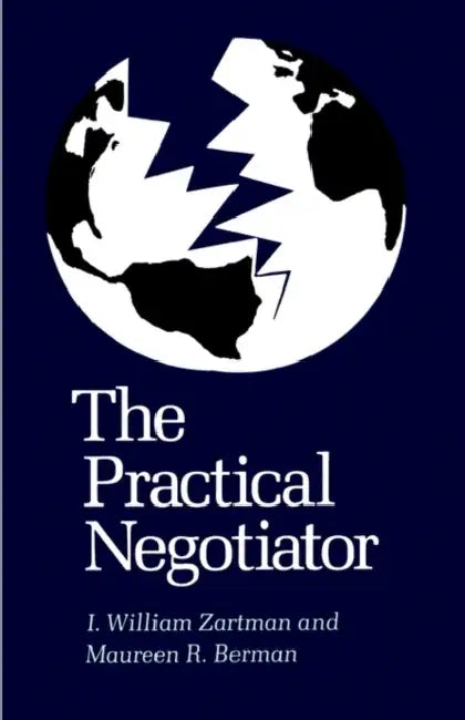 The Practical Negotiator by I. William Zartman, Maureen R. Berman