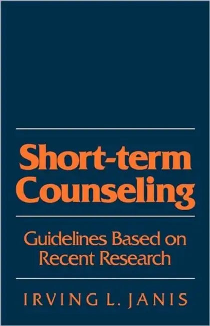 Short-Term Counseling: Guidelines Based on Recent Research by Irving L. Janis