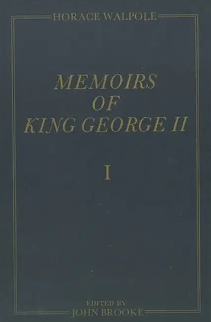 Memoirs Of King George Ii: The Yale Edition of Horace Walpole's Memoirs by Horace Walpole