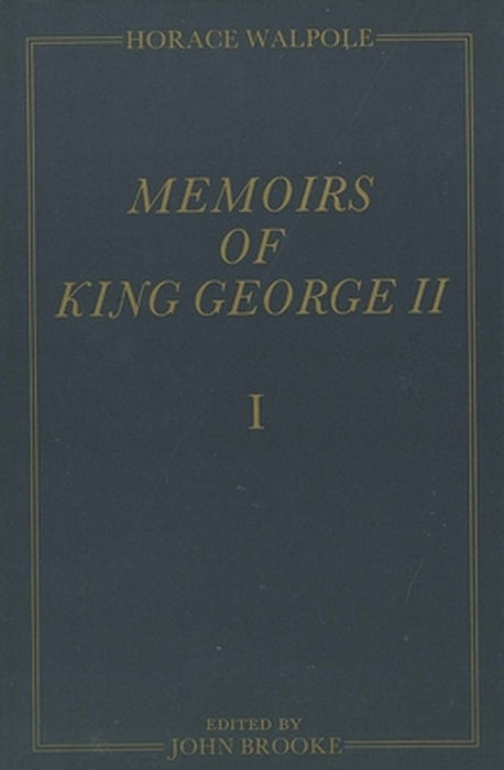 Memoirs Of King George Ii: The Yale Edition of Horace Walpole's Memoirs by Horace Walpole