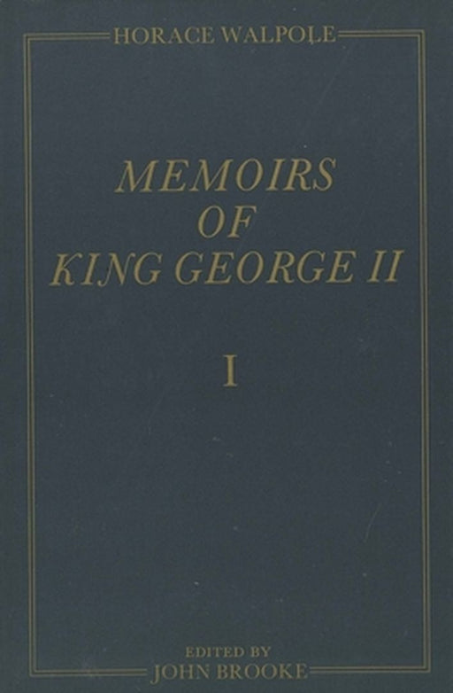 Memoirs Of King George Ii: The Yale Edition of Horace Walpole's Memoirs by Horace Walpole