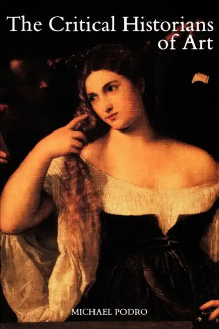 The Critical Historians of Art by Michael Podro