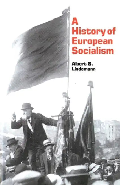 A History of European Socialism by Albert S. Lindemann