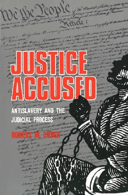 Justice Accused: Antislavery and the Judicial Process by Robert M. Cover