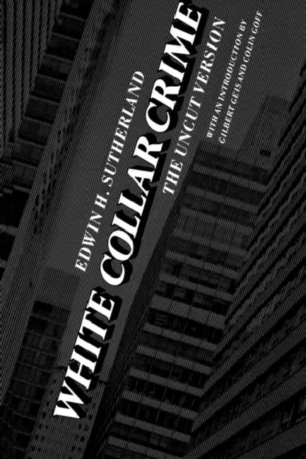 White Collar Crime: The Uncut Version by Edwin H. Sutherland