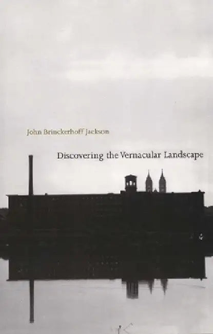 Discovering the Vernacular Landscape by John Brinckerhoff Jackson
