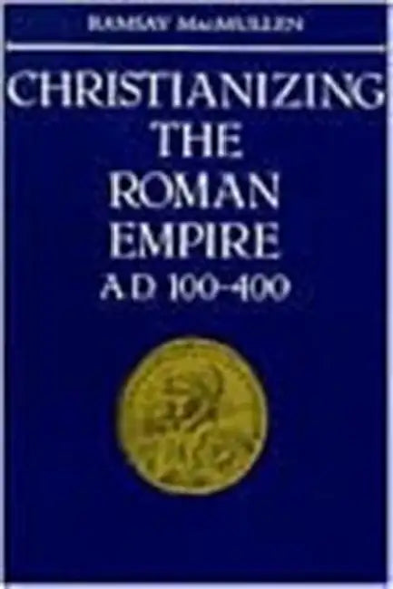 Christianizing the Roman Empire: (A. D. 100-400) by Ramsay MacMullen