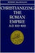 Christianizing the Roman Empire: (A. D. 100-400) by Ramsay MacMullen