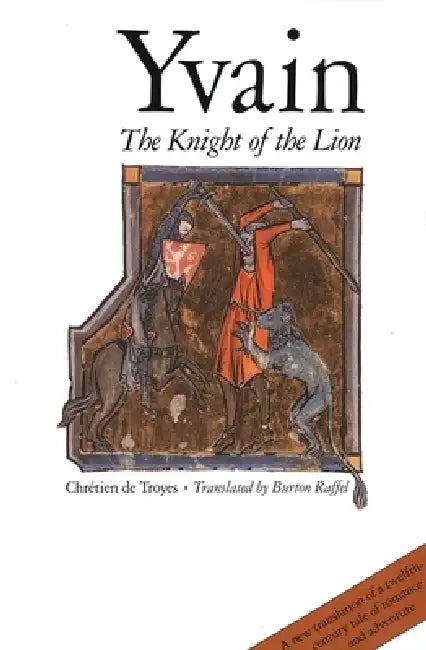 Yvain: The Knight of the Lion by Chrétien de Troyes, Burton Raffel