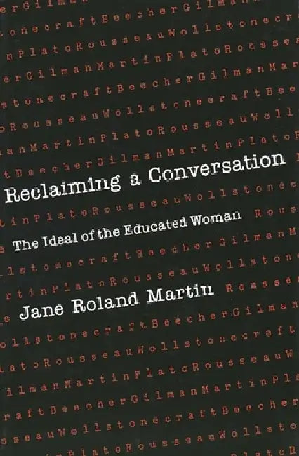 Reclaiming a Conversation: The Ideal of Educated Woman by Jane Roland Martin