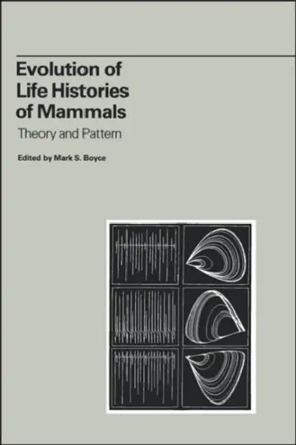 Evolution of Life Histories of Mammals: Theory and Pattern by Mark S. Boyce