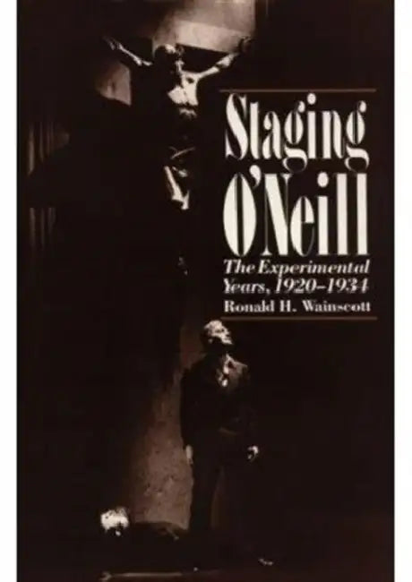 Staging O`neill by Ronald H. Wainscott