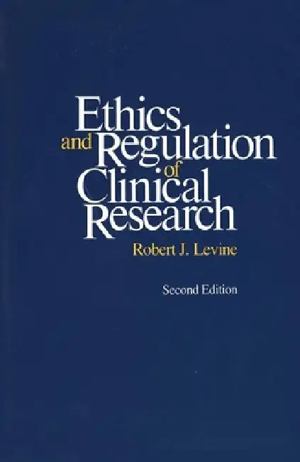 Ethics and Regulation of Clinical Research: Second Edition by Robert J. Levine