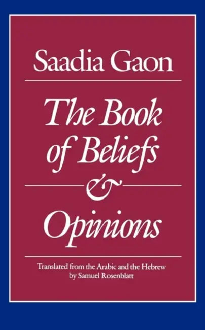 Saadia Gaon: The Book of Beliefs and Opinions by Saadia Gaon, Samuel Rosenblatt