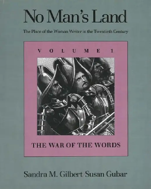 No Man's Land: The Place of the Woman Writer in the Twentieth Century, Volume 1: The War of the Words by Sandra M. Gilbert, Susan Gubar