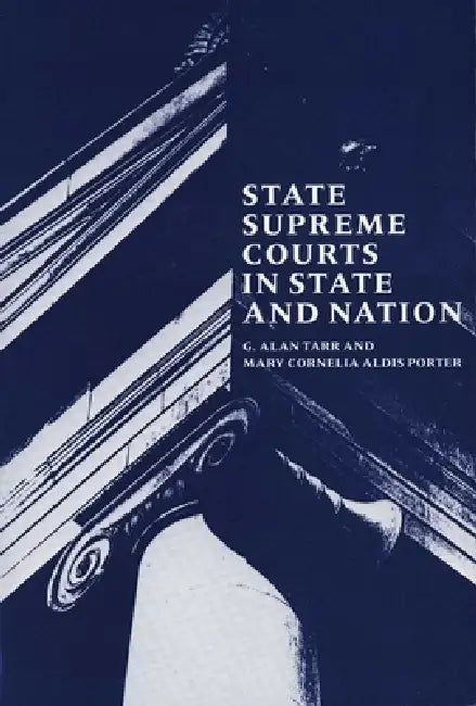 State Supreme Courts in State and Nation by Mary Cornelia Aldis Porter, G. Alan Tarr