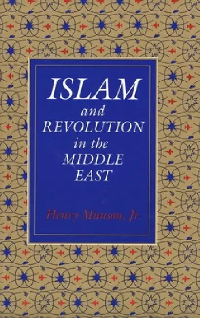 Islam and Revolution in the Middle East by Henry Munson